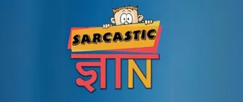 Sarcastic Gyan