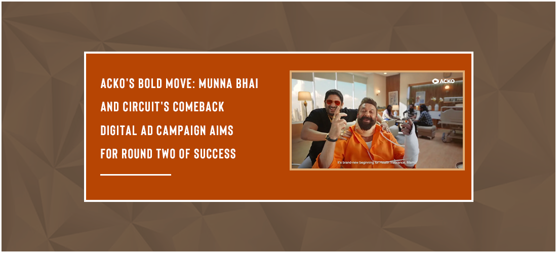 ACKO's bold move: Munna Bhai and Circuit's comeback digital ad campaign aims for round two of success Product Image